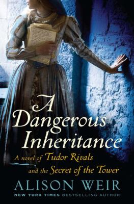 A dangerous inheritance : a novel of Tudor rivals and the secret of the tower Book cover