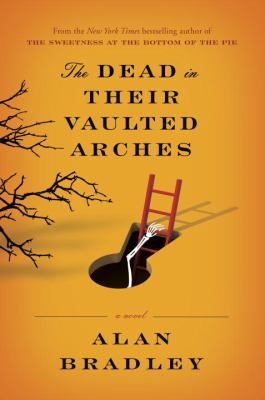 The dead in their vaulted arches : a Flavia de Luce novel Book cover