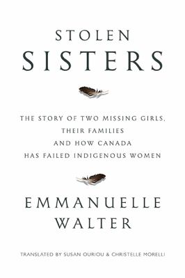 Stolen sisters : the story of two missing girls, their families and how Canada has failed Indigenous women Book cover