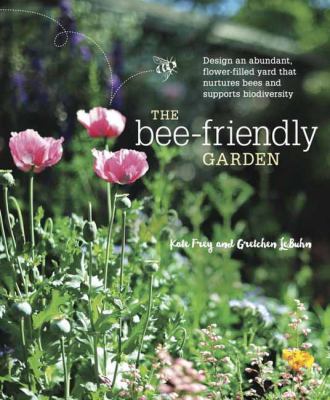 The bee-friendly garden : design an abundant, flower-filled yard that nurtures bees and supports biodiversity Book cover