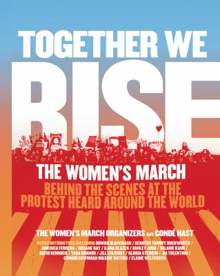 Together we rise : the Women's March : behind the scenes at the protest heard around the world Book cover