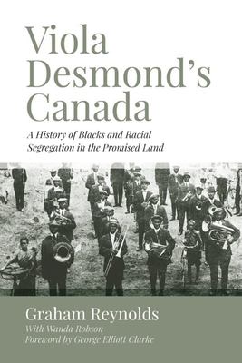 Viola Desmond's Canada : a history of blacks and racial segregation in the promised land Book cover