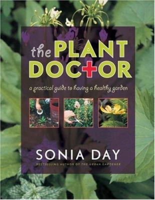 The plant doctor : a practical guide to having a healthy garden Book cover
