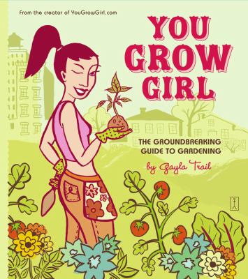 You Grow Girl : the Groundbreaking Guide to Gardening Book cover
