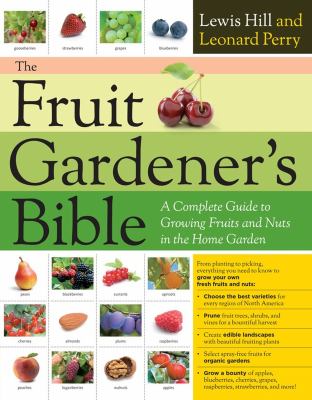 The fruit gardener's bible : a complete guide to growing fruits and nuts in the home garden Book cover