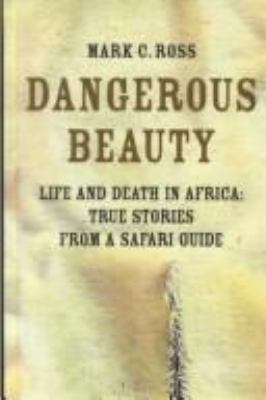 Dangerous beauty life and death in Africa : true stories from a Safari guide Book cover