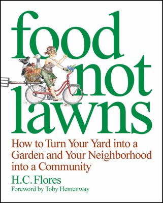 Food not lawns : how to turn your yard into a garden and your neighborhood into a community Book cover