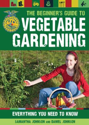 The beginner's guide to vegetable gardening : everything you need to know Book cover