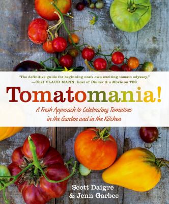 Tomatomania! : a fresh approach to celebrating tomatoes in the garden and in the kitchen Book cover