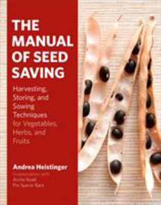 The manual of seed saving : harvesting, storing, and sowing techniques for vegetables, herbs, and fruits Book cover