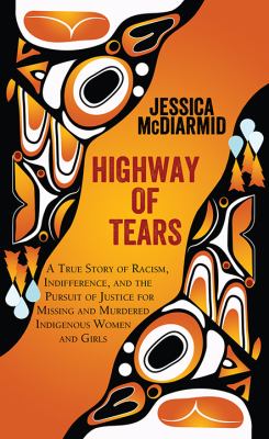 Highway of Tears a true story of racism, indifference, and the pursuit of justice for missing and murdered Indigenous women and girls Book cover