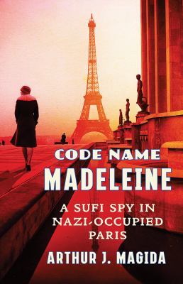Code name Madeleine : a Sufi spy in Nazi-occupied Paris Book cover