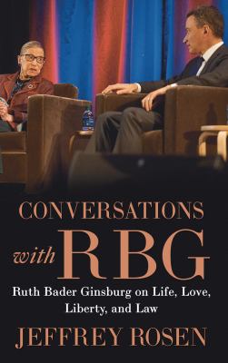 Conversations with RBG : Ruth Bader Ginsburg on life, love, liberty, and law Book cover