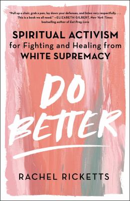 Do better : spiritual activism for fighting and healing from white supremacy Book cover