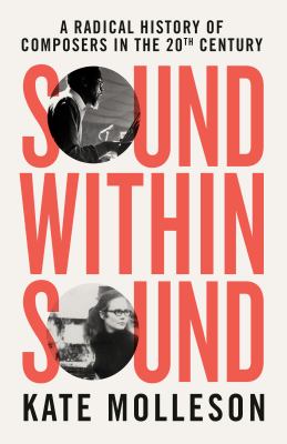Sound within sound : a radical history of composers in the 20th century Book cover