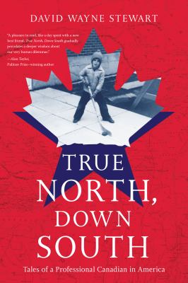 True north, down south : tales of a professional Canadian in America Book cover