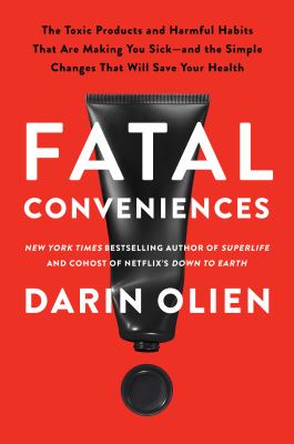 Fatal conveniences : the toxic products and harmful habits that are making you sick--and the simple changes that will save your health Book cover