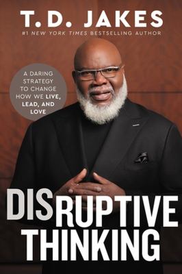 Disruptive thinking : a daring strategy to change how we live, lead, and love Book cover