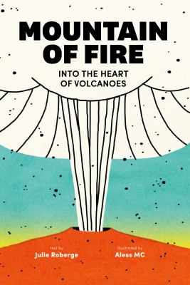 Mountain of fire : into the heart of volcanoes Book cover