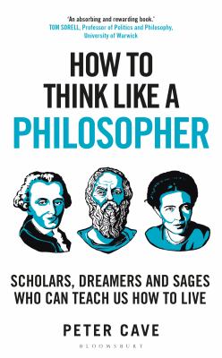 How to think like a philosopher : scholars, dreamers and sages who can teach us how to live Book cover