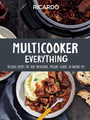 Multicooker everything : delicious recipes for your multicooker, pressure cooker or Instant Pot Book cover