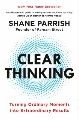 Clear thinking : turning ordinary moments into extraordinary results Book cover