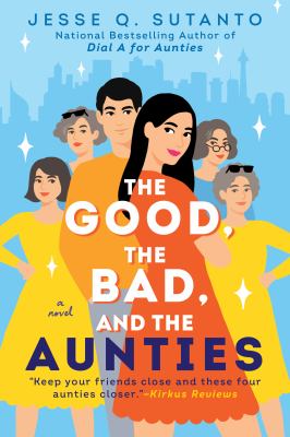 The good, the bad, and the aunties : a novel Book cover